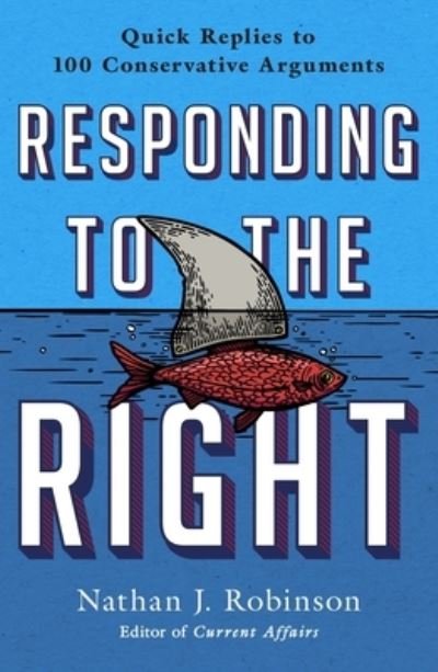 Cover for Nathan J. Robinson · Responding to the Right: Brief Replies to 25 Conservative Arguments (Taschenbuch) (2023)