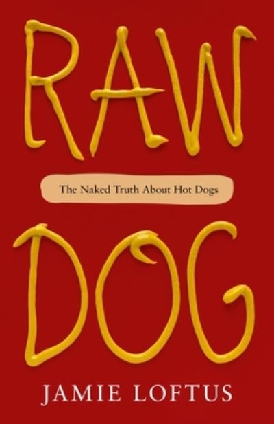 Cover for Jamie Loftus · Raw Dog: The Naked Truth About Hot Dogs (Hardcover Book) (2023)