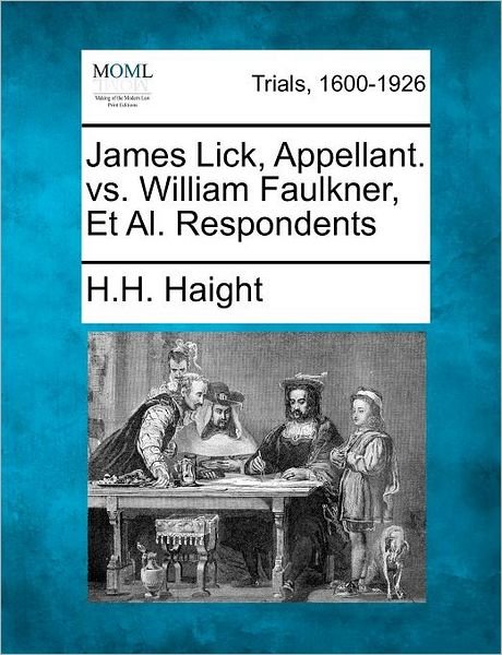 Cover for H H Haight · James Lick, Appellant. vs. William Faulkner, et Al. Respondents (Taschenbuch) (2012)