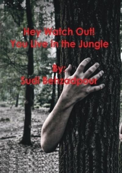 Hey Watch Out! You Live in the Jungle. - Sudi Behzadpour - Libros - Lulu.com - 9781300283744 - 29 de julio de 2021