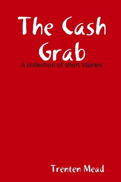 Cover for Trenten Mead · The Cash Grab (Paperback Book) (2014)