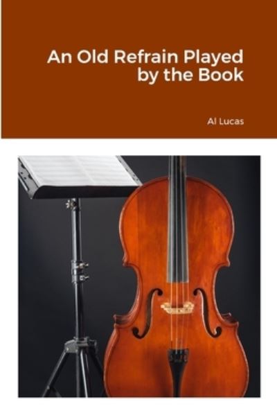 Old Refrain Played by the Book - Al Lucas - Books - Lulu Press, Inc. - 9781312738744 - March 26, 2023