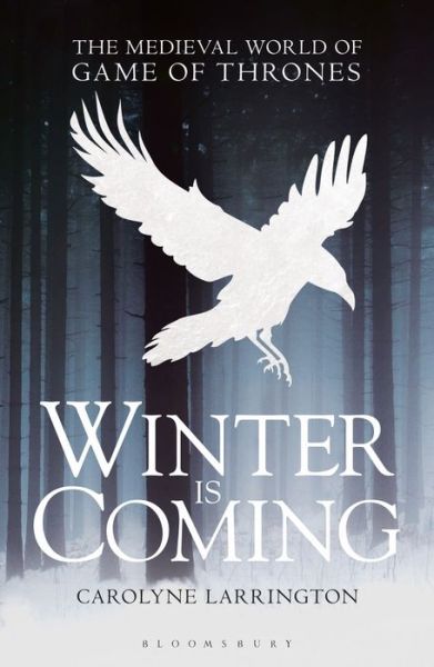 Cover for Larrington, Carolyne (Official Fellow and Tutor in Medieval English Literature. Professor of Medieval European Literature, University of Oxford, UK) · Winter is Coming: The Medieval World of Game of Thrones (Paperback Book) (2019)