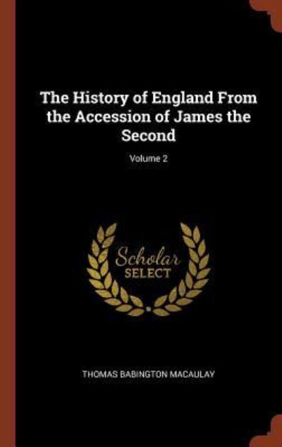 Cover for Thomas Babington Macaulay · The History of England From the Accession of James the Second; Volume 2 (Hardcover Book) (2017)