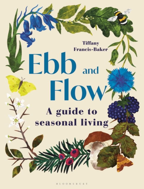 Cover for Tiffany Francis-Baker · Ebb and Flow: A Guide to Seasonal Living (Hardcover Book) (2024)