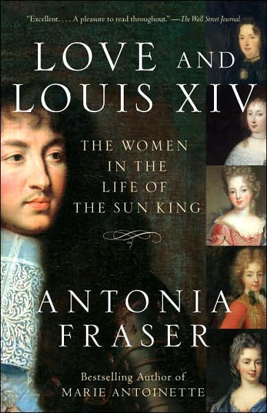 Cover for Antonia Fraser · Love and Louis Xiv: the Women in the Life of the Sun King (Paperback Bog) [Reprint edition] (2007)
