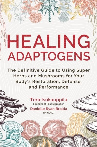 Cover for Tero Isokauppila · Healing Adaptogens: The Definitive Guide to Using Super Herbs and Mushrooms for Your Body’s Restoration, Defense, and Performance (Hardcover bog) (2022)