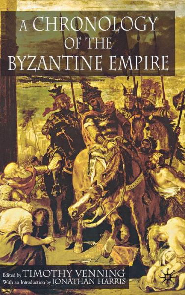 A Chronology of the Byzantine Empire - T. Venning - Böcker - Palgrave USA - 9781403917744 - 30 januari 2006
