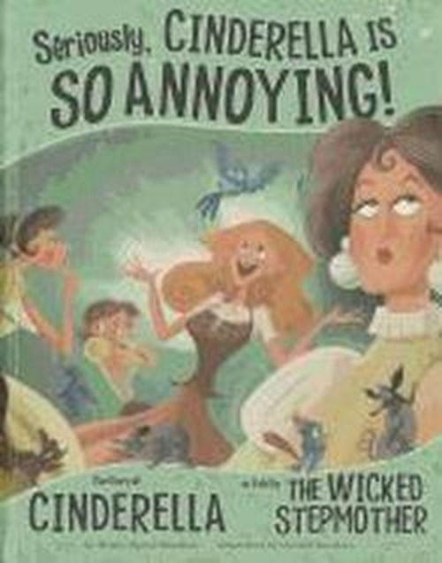 Cover for Trisha Speed Shaskan · Seriously, Cinderella is So Annoying!: the Story of Cinderella As Told by the Wicked Stepmother (The Other Side of the Story) (Hardcover Book) (2011)