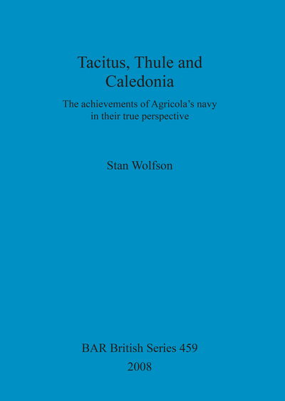 Cover for Stan Wolfson · Tacitus, Thule and Caledonia: the Achievements of Agricola's Navy in Their True Perspective (British Archaeological Reports British Series) (Pocketbok) (2008)