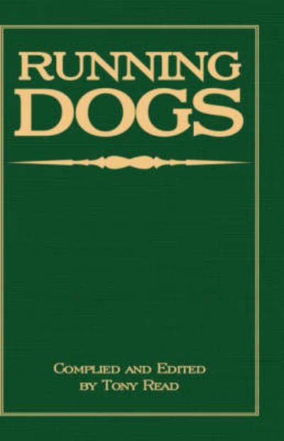 Cover for Tony Read · Running Dogs - Or, Dogs That Hunt by Sight - the Early History, Origins, Breeding &amp; Management of Greyhounds, Whippets, Irish Wolfhounds, Deerhounds, (Gebundenes Buch) (2008)