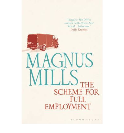 Cover for Magnus Mills · The Scheme for Full Employment: A comic masterpiece by the Booker-shortlisted author (Paperback Book) [Re-issue edition] (2011)