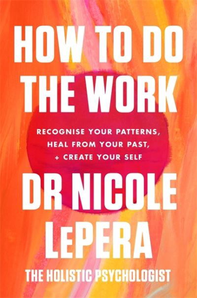 How To Do The Work: the million-copy global bestseller - Dr Nicole LePera - Books - Orion Publishing Co - 9781409197744 - March 11, 2021