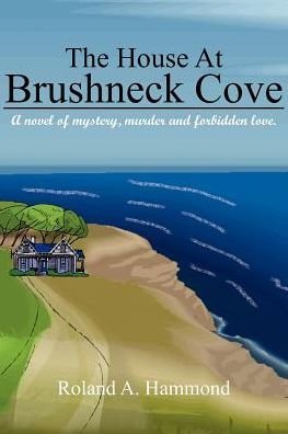 Cover for Roland A. Hammond · The House at Brushneck Cove: a Novel of Mystery, Murder and Forbidden Love. (Paperback Book) (2004)