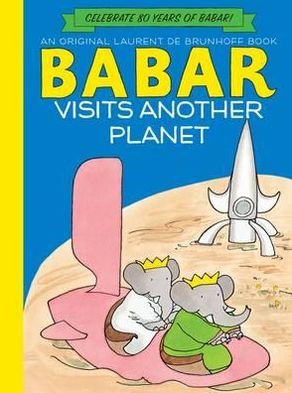 Babar Visits Another Planet - Babar - Laurent De Brunhoff - Books - Abrams - 9781419703744 - March 1, 2012