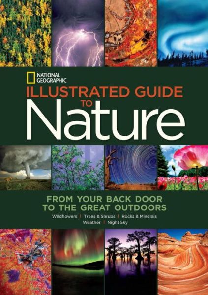 National Geographic Illustrated Guide to Nature: From Your Back Door to the Great Outdoors - National Geographic - Books - National Geographic Society - 9781426211744 - October 29, 2013