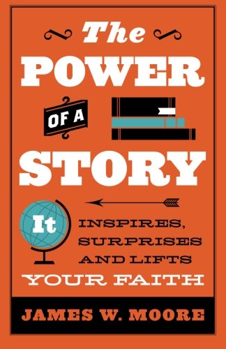 Cover for James W. Moore · The Power of a Story: It Inspires, Surprises and Lifts Your Faith (Paperback Book) (2014)