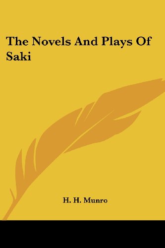 The Novels and Plays of Saki - H. H. Munro - Books - Kessinger Publishing, LLC - 9781428655744 - July 25, 2006