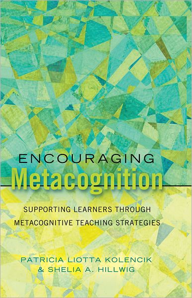 Cover for Patricia Liotta Kolencik · Encouraging Metacognition: Supporting Learners through Metacognitive Teaching Strategies - Educational Psychology (Hardcover Book) [New edition] (2011)