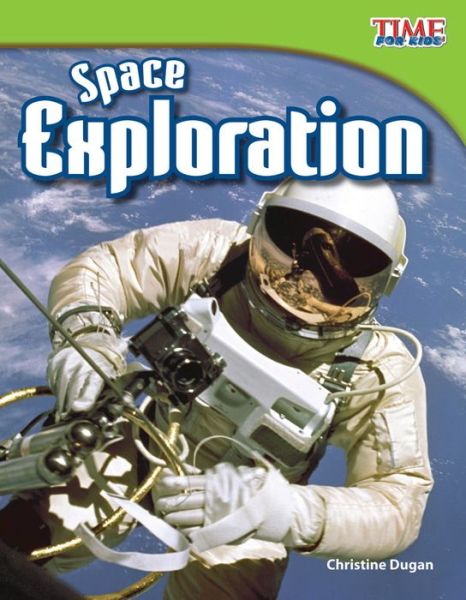 Space Exploration - TIME FOR KIDS®: Informational Text - Christine Dugan - Livros - Teacher Created Materials, Inc - 9781433336744 - 30 de janeiro de 2012