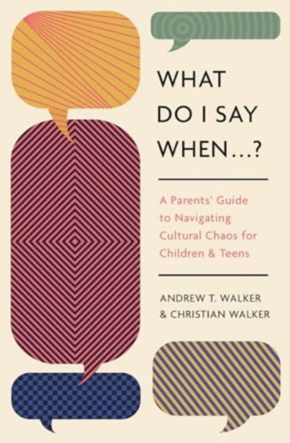 What Do I Say When . . . ?: A Parent's Guide to Navigating Cultural Chaos for Children and Teens - Andrew Walker - Books - Crossway Books - 9781433592744 - October 10, 2024