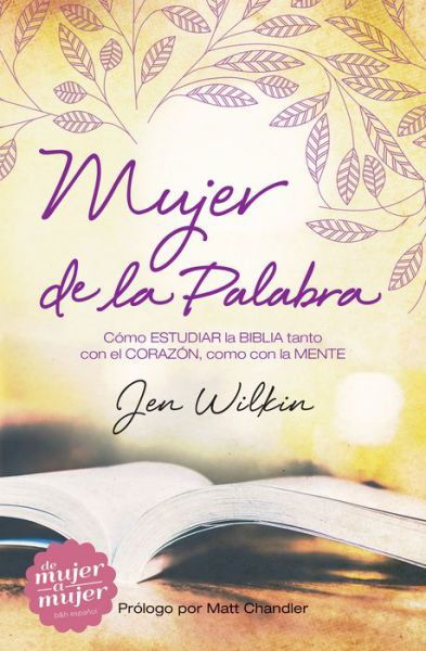 Cover for Jen Wilkin · Mujer de la Palabra: Como estudiar la Biblia con mente y corazon (Paperback Book) (2016)