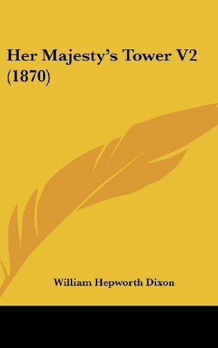 Cover for William Hepworth Dixon · Her Majesty's Tower V2 (1870) (Hardcover Book) (2008)