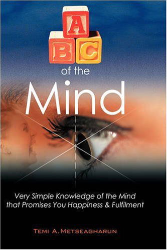 Cover for Temi A. Metseagharun · Abc of the Mind: Very Simple Knowledge of the Mind That Promises You Happiness &amp; Fulfilment (Hardcover Book) (2008)