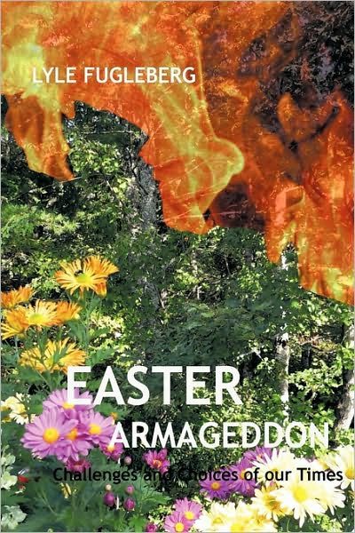 Easter Armageddon: Choice and Consequence - Lyle Fugleberg - Livros - iUniverse - 9781440183744 - 17 de dezembro de 2009