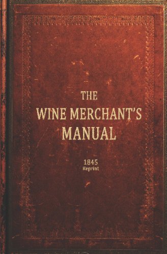 The Wine Merchants Manual 1845 Reprint - Ross Brown - Books - CreateSpace Independent Publishing Platf - 9781440493744 - December 17, 2008