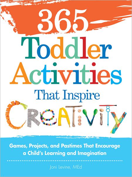 Cover for Levine, Joni, MEd · 365 Toddler Activities That Inspire Creativity: Games, Projects, and Pastimes That Encourage a Child's Learning and Imagination (Paperback Book) (2012)