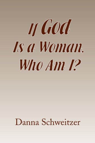 Cover for Danna Schweitzer · If God is a Woman, Who Am I? (Paperback Book) (2009)