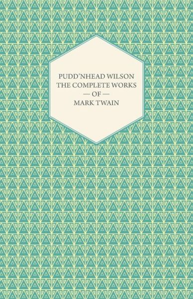 Pudd'nhead Wilson -the Complete Works of Mark Twain - Mark Twain - Livres - Herron Press - 9781443757744 - 7 octobre 2008