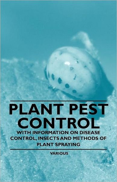 Cover for Plant Pest Control - with Information on Disease Control, Insects and Methods of Plant Spraying (Paperback Book) (2011)