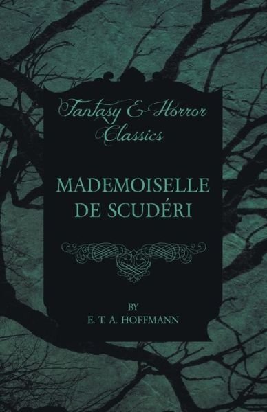 Cover for E. T. A. Hoffmann · Mademoiselle De Scuderi (Fantasy and Horror Classics) (Paperback Book) (2012)
