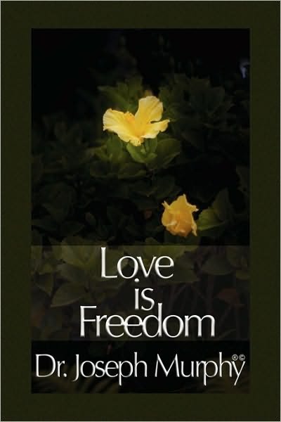 Love is Freedom - Joseph Murphy - Bücher - Xlibris Corporation - 9781450025744 - 18. Januar 2010