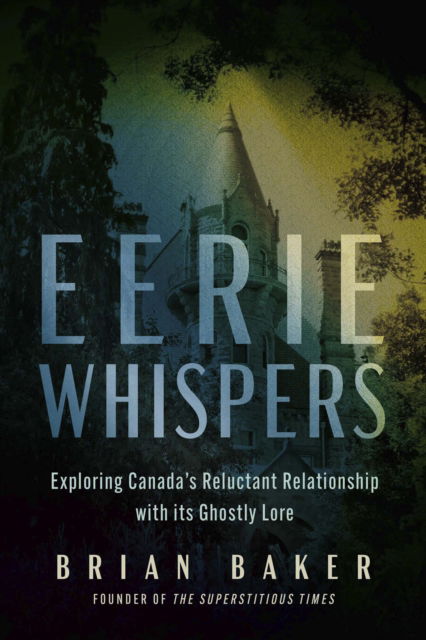 Cover for Brian Baker · Eerie Whispers: Exploring Canada's Reluctant Relationship with its Ghostly Lore (Paperback Book) (2025)