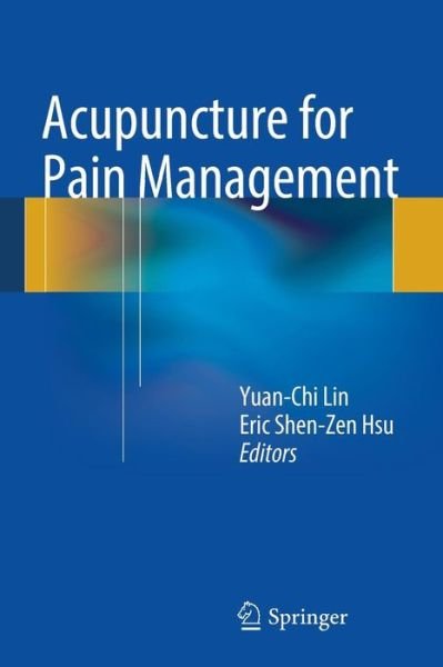 Acupuncture for Pain Management - Yuan Chi Lin - Bücher - Springer-Verlag New York Inc. - 9781461452744 - 15. September 2013