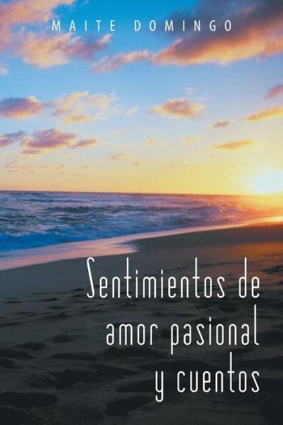 Cover for Maite Domingo · Sentimientos De Amor Pasional Y Cuentos (Pocketbok) (2013)