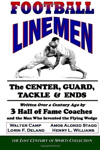 Cover for Lorin F. Deland · Football Linemen: the Center, Guard, Tackle &amp; Ends: Written over a Century Ago by 3 Hall of Fame Coaches and the Man Who Invented the Flying Wedge (Paperback Book) (2011)