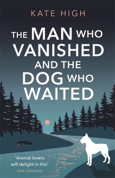 Cover for Kate High · The Man Who Vanished and the Dog Who Waited: A heartwarming mystery (Hardcover Book) (2021)