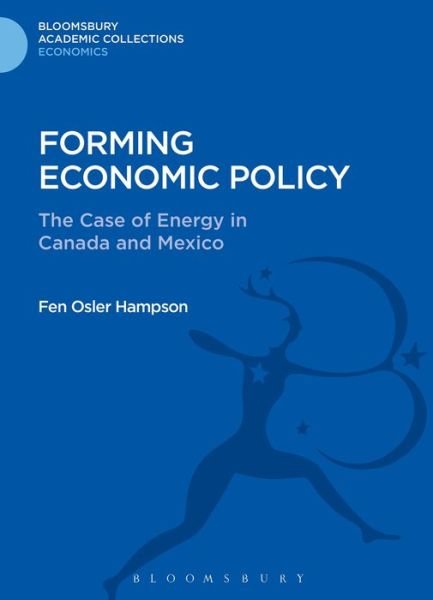 Cover for Fen Osler Hampson · Forming Economic Policy: The Case of Energy in Canada and Mexico - Bloomsbury Academic Collections: Economics (Hardcover bog) (2013)