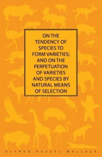 Cover for Alfred Russel Wallace · On the Tendency of Species to form Varieties; and on the Perpetuation of Varieties and Species by Natural Means of Selection (Paperback Book) (2016)