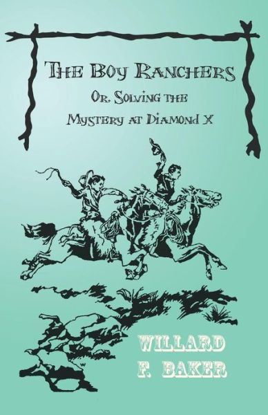 Cover for Willard F. Baker · The Boy Ranchers; Or, Solving the Mystery at Diamond X (Paperback Book) (2016)