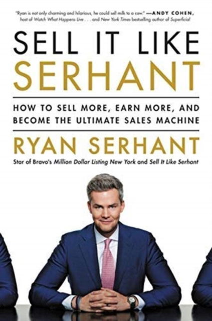 Sell it Like Serhant: How to Sell More, Earn More, and Become the Ultimate Sales Machine - Ryan Serhant - Książki - Hodder & Stoughton - 9781473697744 - 20 września 2018