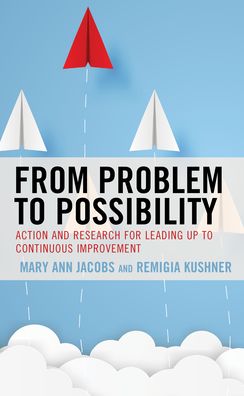 Cover for Mary Ann Jacobs · From Problem to Possibility: Action and Research for Leading Up to Continuous Improvement (Inbunden Bok) (2022)