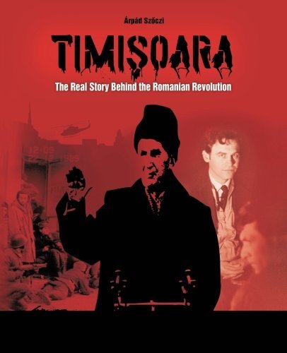 Cover for Árpád Szoczi · Timisoara: the Real Story Behind the Romanian Revolution (Pocketbok) (2013)