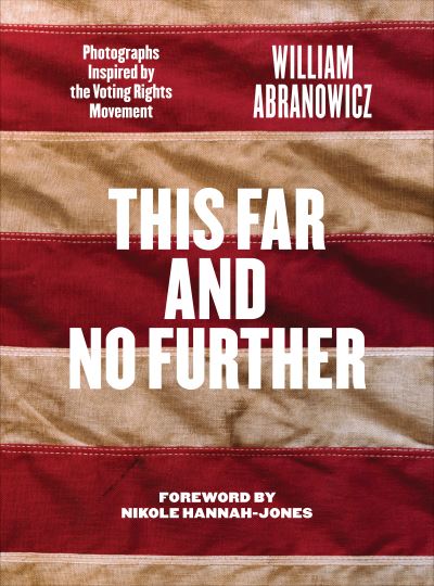 Cover for William Abranowicz · This Far and No Further: Photographs Inspired by the Voting Rights Movement (Hardcover Book) (2021)