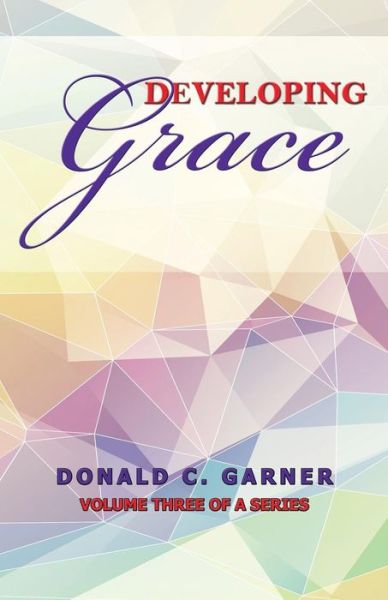 Developing Grace - Donald C Garner - Books - Rosedog Books - 9781480965744 - September 1, 2015