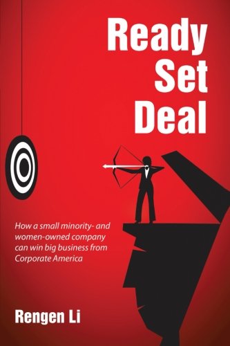 Cover for Rengen Li · Ready, Set, Deal: How a Small Minority- and Women-owned Company Can Win Big Business from Corporate America (Paperback Book) (2014)